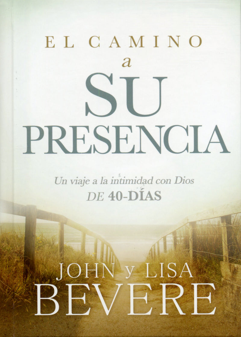 El camino a su presencia- John y Lisa Bevere
