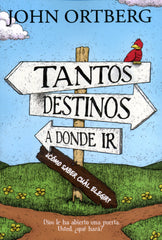 Tantos destinos a donde ir - John Ortberg
