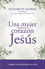 Una mujer conforme al corazón de Jesús - Elizabeth George