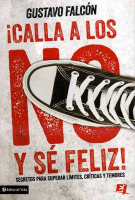 Calla a los NO Y sé feliz - Gustavo Falcón