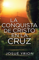 La conquista en la cruz - Josué Yrion