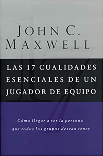 Las 17 cualidades escenciales de un jugador de equipo - John C. Maxwell
