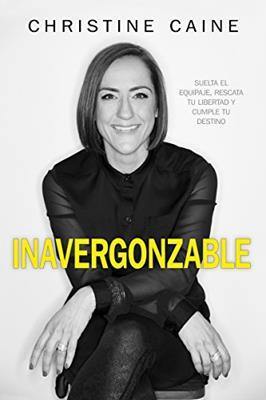 Inavergonzable - Christine Caine - Coffee & Jesus