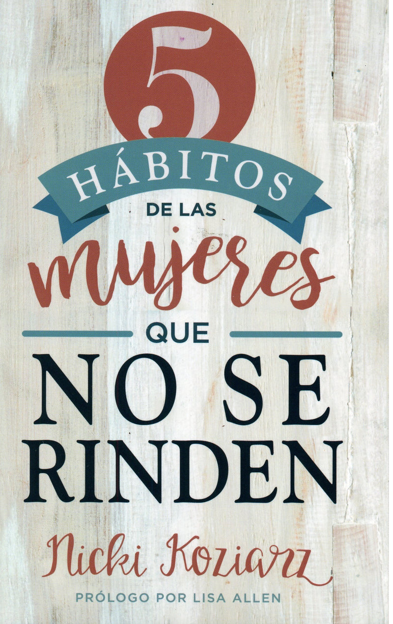 5 Hábitos de las mujeres que no se rinden - Nicki Koziarz - Coffee & Jesus