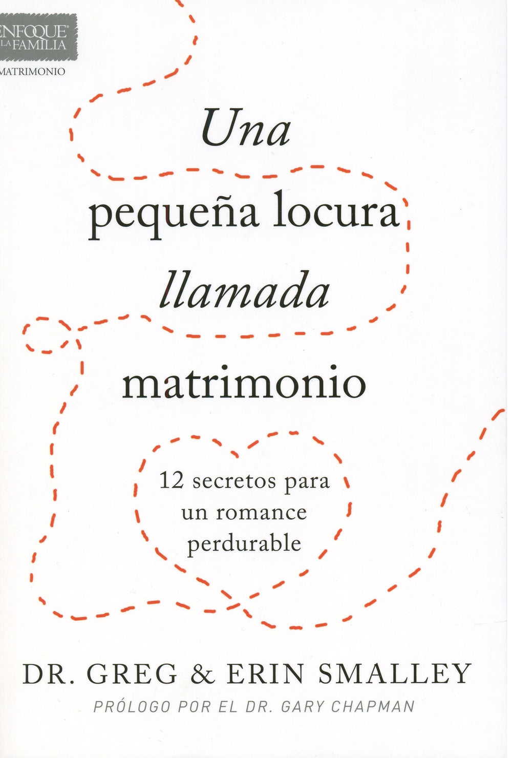Una pequeña locura llamada matrimonio - Dr. Greg & Erin Smalley