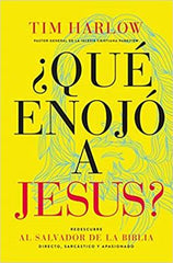 ¿Qué Enojó a Jesús? - Tim Harlow