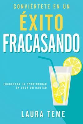 Conviértete en un éxito fracasando- Laura Teme