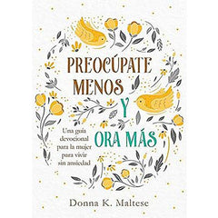 Preocúpate menos y ora más, guía devocional para la mujer - Donna K Maltese