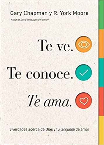Te ve. Te conoce, Te ama.: 5 verdades acerca de Dios y tu lenguaje de amor