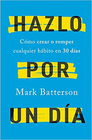 Hazlo por un día: Cómo crear o romper cualquier hábito en 30 días - Mark Batterson