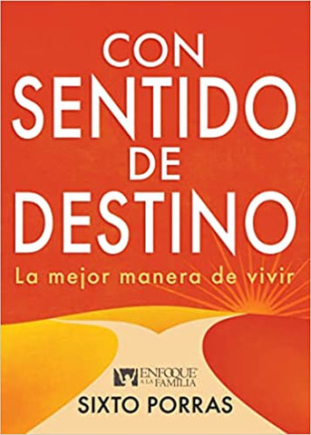 Con sentido de destino: La mejor manera de vivir- Sixto Porras