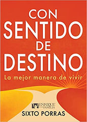 Con sentido de destino: La mejor manera de vivir- Sixto Porras