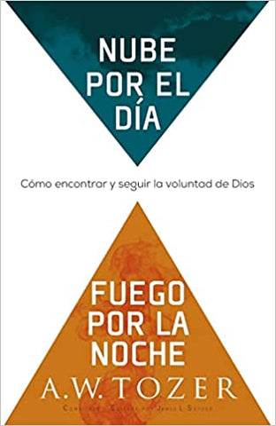 Nube por el día, fuego por la noche: Cómo encontrar y seguir la voluntad de Dios- A.W. Tozer