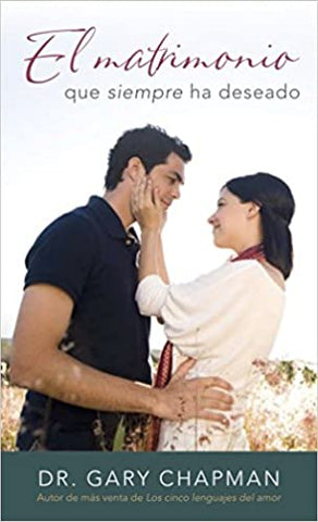 El Matrimonio que siempre ha deseado- gary Chapman