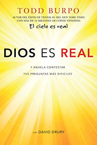 Dios es real: Y anhela contestar tus preguntas más difíciles- Todd Burpo