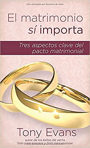 El matrimonio sí importa: Tres aspectos claves del pacto matrimonial- Tony Evans