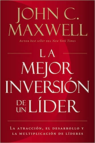 La mejor inversión de un líder - John Maxwell