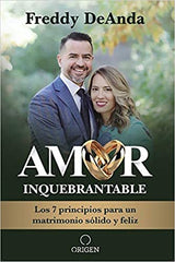 Amor inquebrantable: Los 7 principios para un matrimonio sólido y feliz - Freddy De Anda