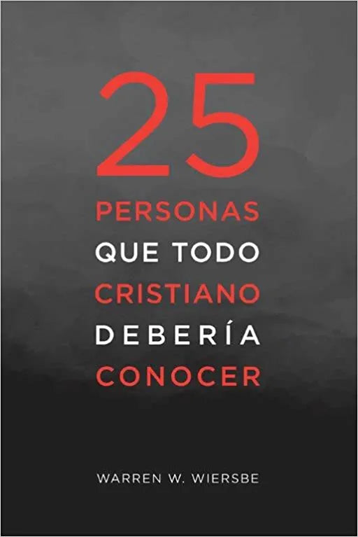 25 Personas que todo cristiano deberia conocer - Warren W. Wiersbe