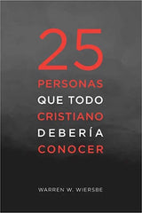 25 Personas que todo cristiano deberia conocer - Warren W. Wiersbe