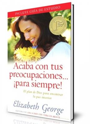 Acaba con tus preocupaciones... ¡para siempre! - Elizabeth George