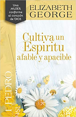 1 Pedro: Cultiva un espiritu afable y apacible- Elizabeth George