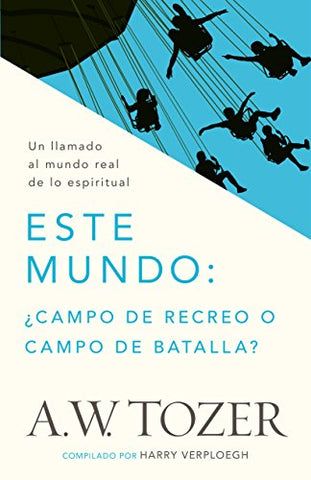 Este mundo: ¿campo de recreo o campo de batalla?: