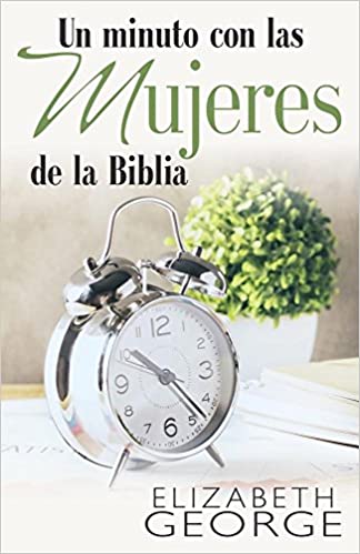 Un minuto con las mujeres de la Biblia- Elizabeth George