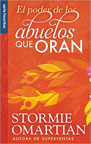El poder de los abuelos que oran- Stormie Omartian