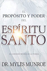 El propósito y el poder del Espíritu Santo: El gobierno de Dios en la tierra- Myles Munroe