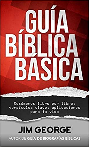 Guía bíblica básica: Resúmenes libro por libro, versículos clave, aplicaciones para la vida- Jim George