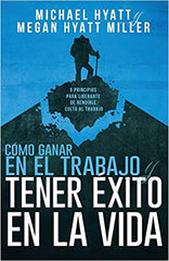 Cómo ganar en el trabajo y tener éxito en la vida- Michael Hyatt
