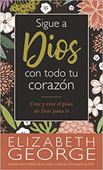 Sigue a Dios con todo tu corazón- Elizabeth George