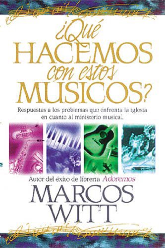 ¿Qué hacemos con estos músicos?- Marcos Witt