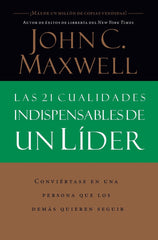 Las 21 cualidades indispensables de un líder - John C. Maxwell
