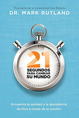 21 Segundos para cambiar su mundo - Dr Mark Rutland