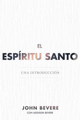 El Espíritu Santo: Una introducción- John Bevere