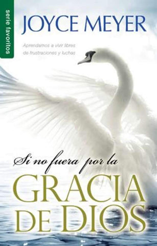 Si no fuera por la gracia de Dios - Joyce Meyer