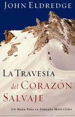 La travesía del corazón salvaje - John Eldredge