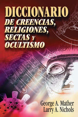 Diccionario de creencias, religiones, sectas y ocultismo - George Mather & Larry A. Nichols