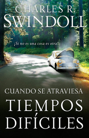 Cuando se atraviesa tiempos difíciles - Charles R. Swindoll