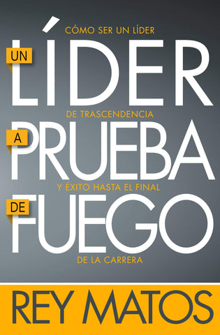 Un líder a prueba de fuego - Rey Matos