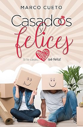 Casados y felices: Si te casas...¡sé feliz!