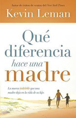 Qué diferencia hace una madre - Kevin Leman
