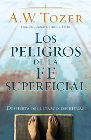 Los peligros de la fe superficial - A.W. Tozer