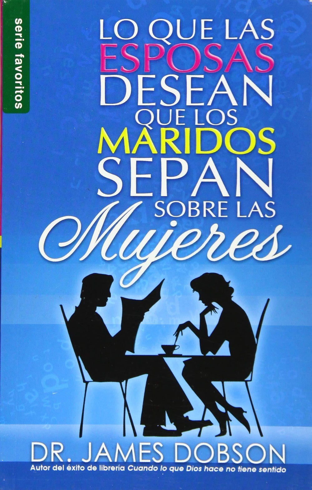 Lo que las esposas desean que los maridos sepan sobre las mujeres - James Dobson