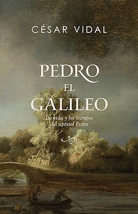 Pedro el galileo: La vida y los tiempos del apóstol