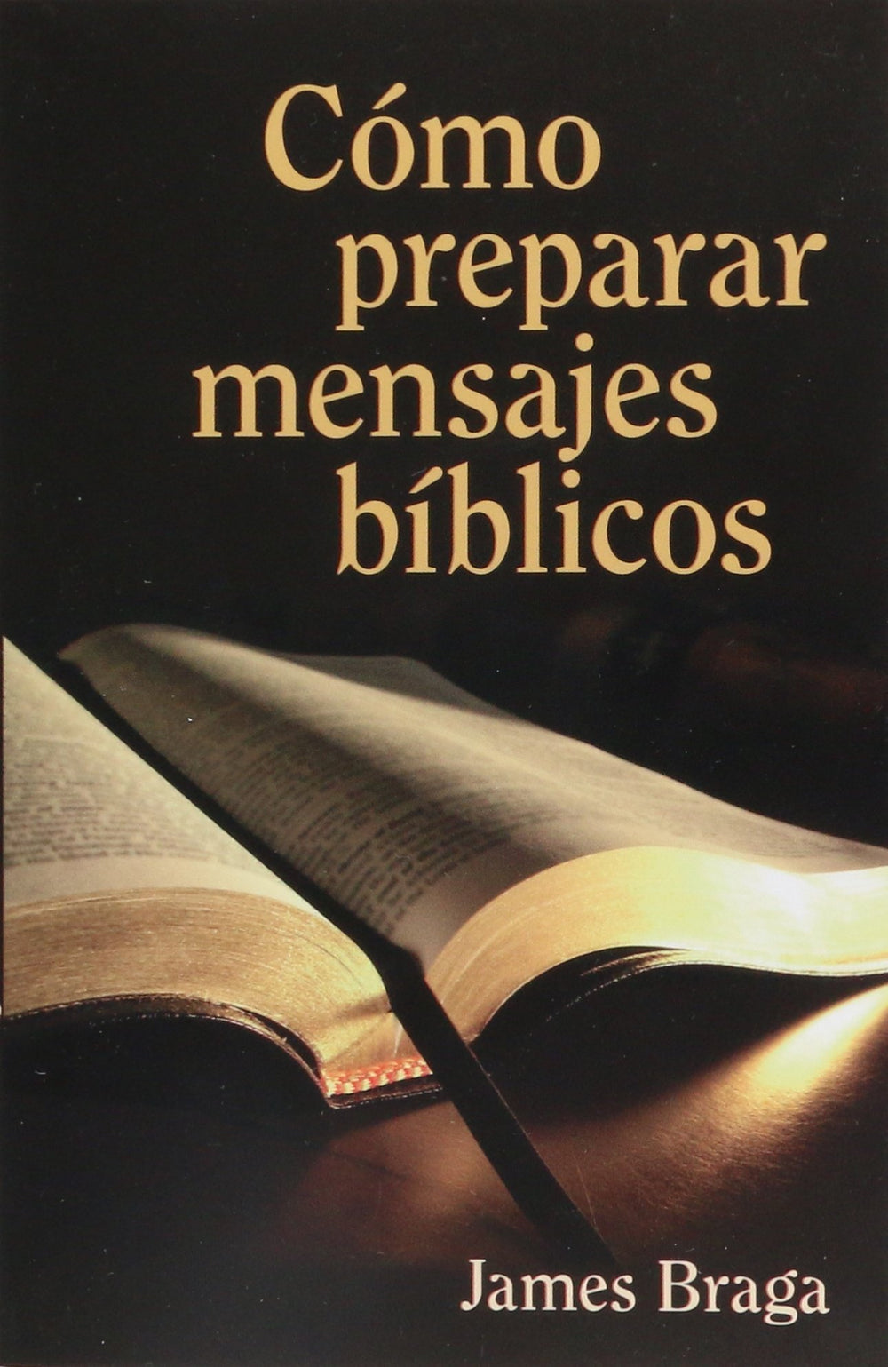 Cómo preparar mensajes bíblicos - James Braga
