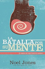 La batalla por su mente: El asiento de todo conflicto interno- Noell Jones