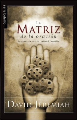 La matriz de la oración la conexión con la realidad invisible - David Jeremiah